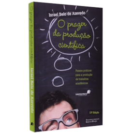 O Prazer da Produção Científica | Israel Belo de Azevedo