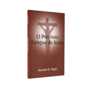 O Precioso Sangue de Jesus | Kenneth E. Hagin