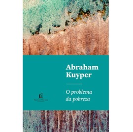 O Problema da Pobreza | Abraham Kuyper