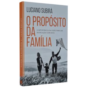O Propósito da Família | Luciano Subirá | Edição Comemorativa