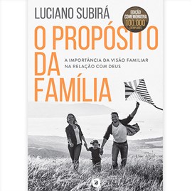 O Propósito da Família | Luciano Subirá | Edição Comemorativa