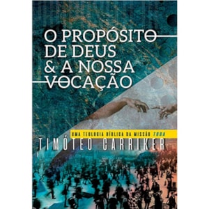 O Propósito de Deus e a nossa vocação | Timóteo Carriker