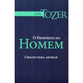 O Propósito do Homem | A.W. Tozer