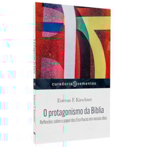 O Protagonismo da Bíblia | Estevan F. Kirschener