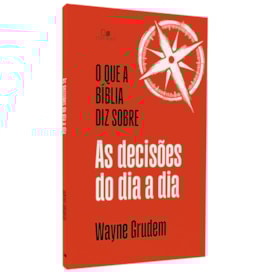 O Que a Bíblia Diz Sobre as Decisões do Dia a Dia | Wayne Grudem