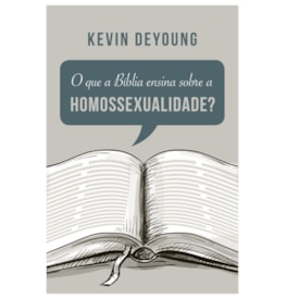 O que a Bíblia Ensina Sobre a Homossexualidade? | Kevin Deyoung