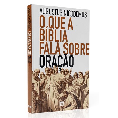 O Que a Bíblia Fala Sobre Oração | Augustus Nicodemus