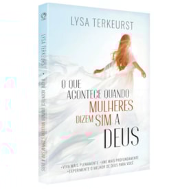 O Que Acontece Quando Mulheres Dizem Sim A Deus | Lysa Terkeurst