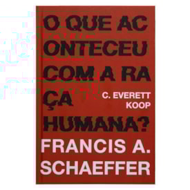 O que aconteceu com a raça humana? | Charles Everest Koop e Francis August Schaeffer