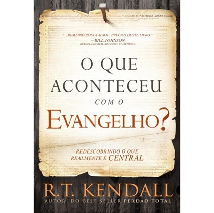 O Que Aconteceu com o Evangelho? R. T. Kendall