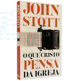 O que Cristo Pensa da Igreja | John Stott
