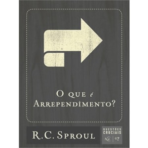 O Que é Arrependimento? | R. C. Sproul