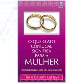 O que o Ato Conjugal Significa para a Mulher | Tim e Beverly LaHaye