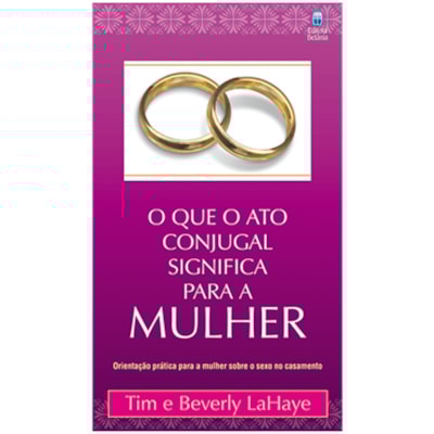 O que o Ato Conjugal Significa para a Mulher | Tim e Beverly LaHaye