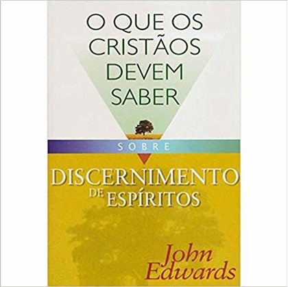 O Que os Cristãos Devem Saber Sobre | Discernimento de Espíritos | John Edwards