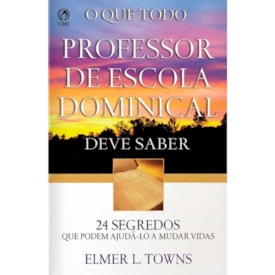O Que Todo Professor de Escola Dominical Deve Saber | Elmer L. Towns