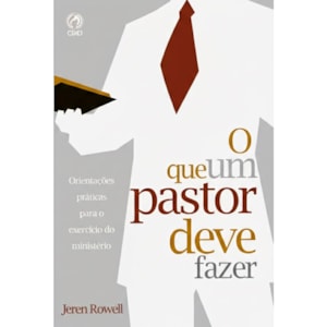 O Que um Pastor Deve Fazer | Jeren Rowell
