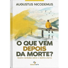 O que vem depois da morte? | Augustus Nicodemus