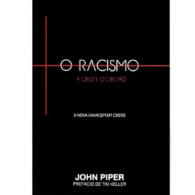 O Racismo, A Cruz eo Cristão | John Piper