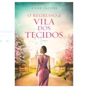 O Regresso à Vila dos Tecidos | Anne Jacobs | Livro 4