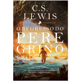 O Regresso Do Peregrino | C. S. Lewis