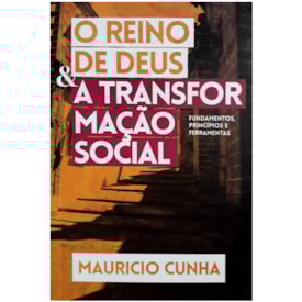 O Reino De Deus E A Transformação Social | Mauricio Cunha