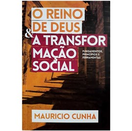O Reino De Deus E A Transformação Social | Mauricio Cunha