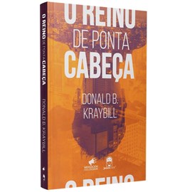 O Reino de Ponta Cabeça | Donald B. Kraybill
