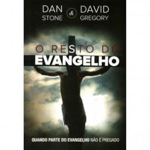 O Resto do Evangelho | Dan Stone e David Gregory