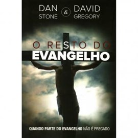 O Resto do Evangelho | Dan Stone e David Gregory