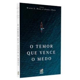 O Temor Que Vence o Medo | Wayne A. Mack e Joshua Mack