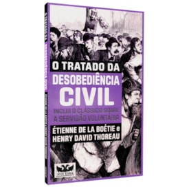 O Tratado da Desobediência Civil | Étienne de La Boétie e Henry David Thoreau