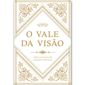 O Vale da Visão | Uma Coletânea de Orações Puritanas
