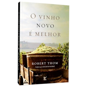 O Vinho Novo é Melhor | Robert Thom