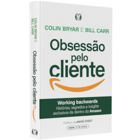 Obsessão pelo Cliente | Colin Bryar e Bill Carr