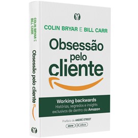Obsessão pelo Cliente | Colin Bryar e Bill Carr