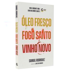 Óleo Fresco, Fogo Santo, Vinho Novo | Samuel Rodriguez