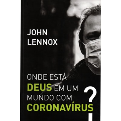 Onde está Deus em um mundo com coronavírus? | John Lennox