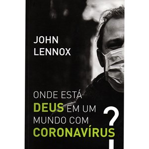 Onde está Deus em um mundo com coronavírus? | John Lennox