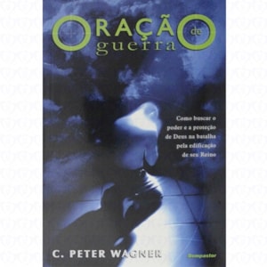 Oração de Guerra | C. Peter Wagner