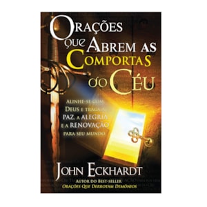 Orações que Abrem as Comportas do Céu | John Eckhardt