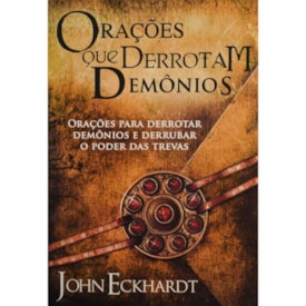 Orações que Derrotam Demonios | John Eckhardt