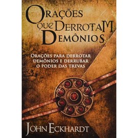 Orações que Derrotam Demonios | John Eckhardt