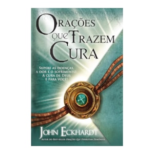 Orações que Trazem Cura | John Eckhardt
