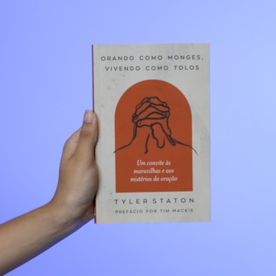 Segunda imagem do produto Orando Como Monges, Vivendo Como Tolos | Tyler Staton