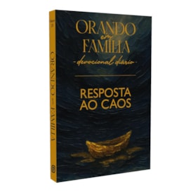 Orando em Família | Devocional Diário | Resposta ao Caos