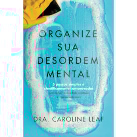 Organize sua Desordem Mental | Dra. Caroline Leaf