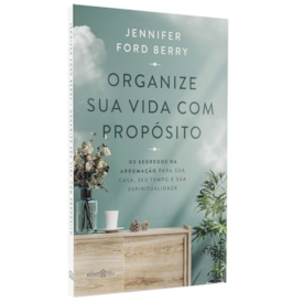 Organize Sua Vida Com Propósito | Jennifer Ford Berry