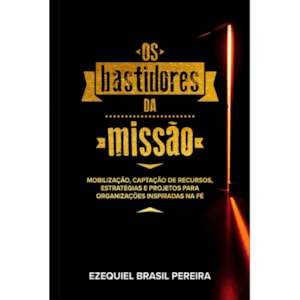 Os Bastidores da Missão | Ezequiel Brasil Pereira