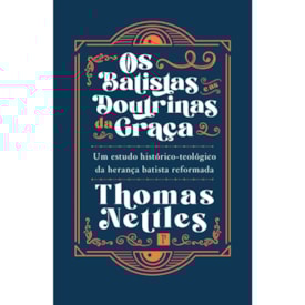 Os Batistas e as Doutrinas da Graça | Thomas Nettles